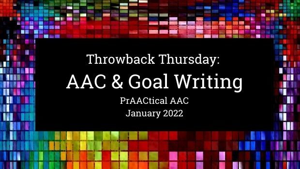 Throwback Thursday: AAC & Goal Writing