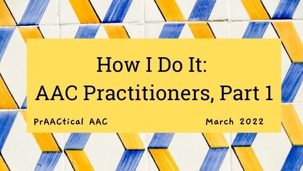 How I Do It: AAC Practitioners, Part 1