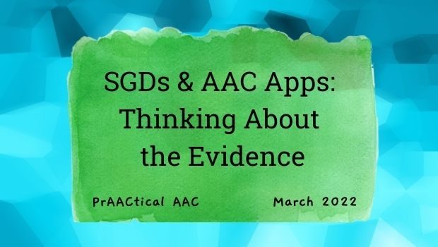 SGDs and AAC Apps: Thinking About the Evidence