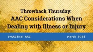Throwback Thursday: AAC Considerations When Dealing with Illness or Injury