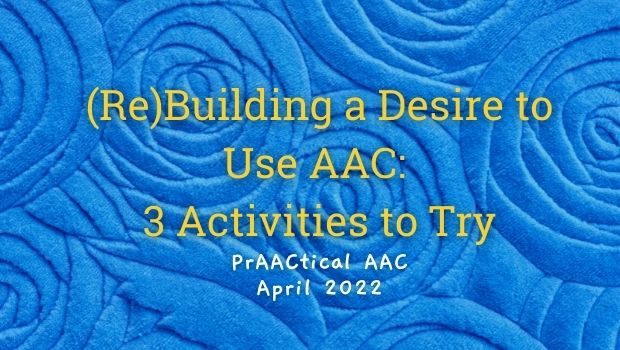 (Re)Building a Desire to Use AAC: 3 Activities to Try