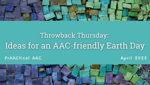 Throwback Thursday: Ideas for an AAC-friendly Earth Day