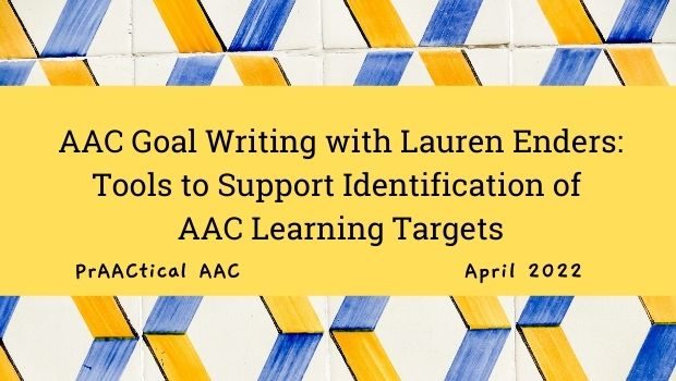 AAC Goal Writing with Lauren Enders: Tools to Support Identification of AAC Learning Targets