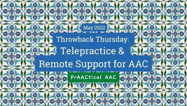 Throwback Thursday: Telepractice & Remote Support for AAC