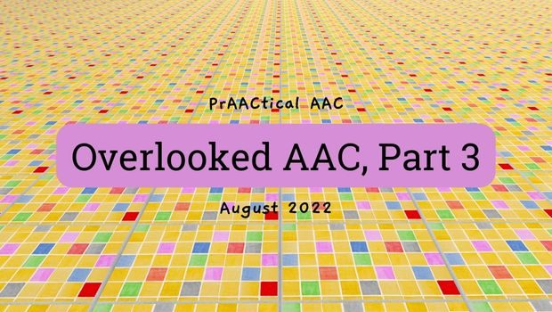 Overlooked AAC, Part 3