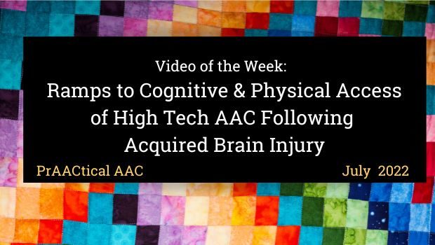 Video of the Week: Ramps to Cognitive & Physical Access of High Tech AAC Following Acquired Brain Injury