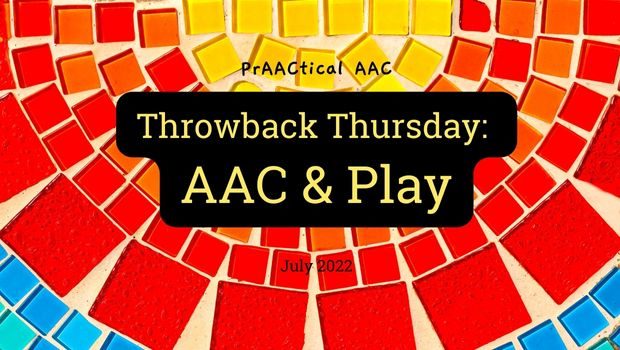 Throwback Thursday: AAC & Play
