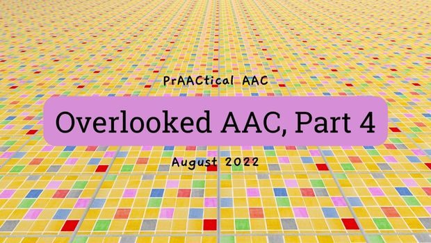 Overlooked AAC, Part 4