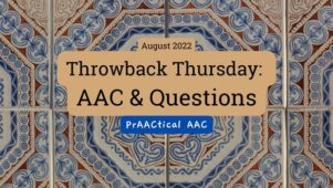 Throwback Thursday: AAC & Questions