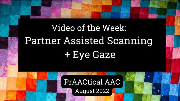 Video of the Week: Partner Assisted Scanning + Eye Gaze