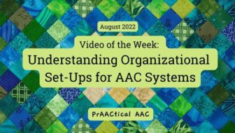 Video of the Week: Understanding Organizational Set-Ups for AAC Systems
