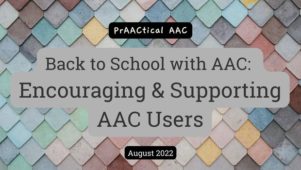 Back to School with AAC: Encouraging & Supporting AAC Users