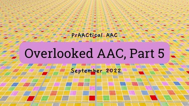 Overlooked AAC, Part 5