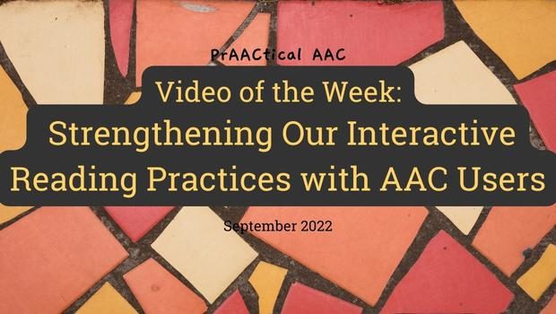 Video of the Week: Strengthening Our Interactive Reading Practices with AAC Users