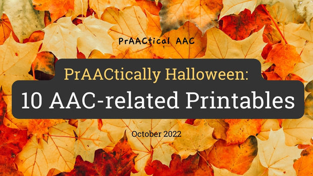 PrAACtically Halloween: 10 AAC-related Printables