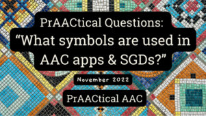 PrAACtical Questions: “What symbols are used in AAC apps & SGDs?”