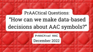 PrAACtical Questions: “How can we make data-based decisions about AAC symbols?”