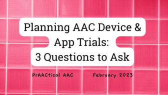 Planning AAC Device & App Trials: 3 Questions to Ask