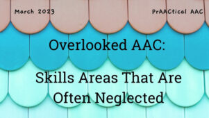 Overlooked AAC: Skills Areas That Are Often Neglected