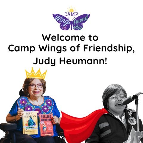 Camp Wings of Friendship welcome sign for Judy Heumann featuring two close images of Judy, a white woman with brown hair.