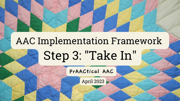 AAC Implementation Framework: Step 3 “Take In” : PrAACtical AAC