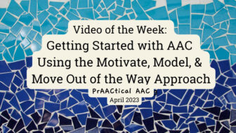 Video of the Week: Getting Started with AAC Using the Motivate, Model, & Move Out of the Way Approach