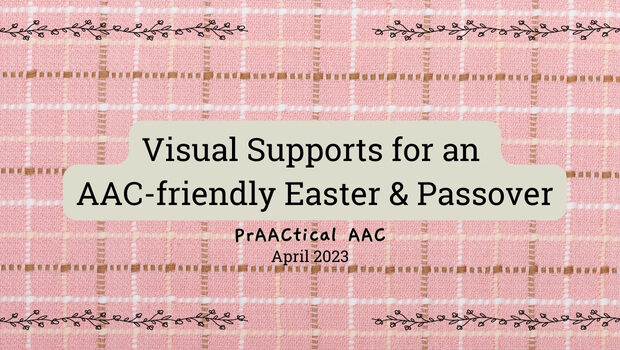 Visual Supports for an AAC-friendly Easter and Passover
