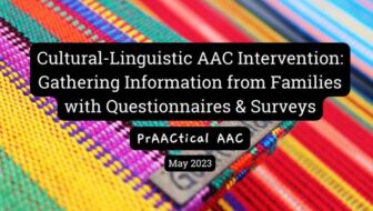 Cultural-Linguistic AAC Intervention: Gathering Information from Families with Questionnaires and Surveys