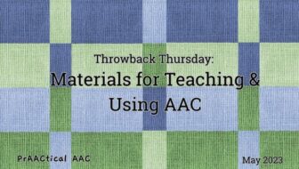 Throwback Thursday: Materials for Teaching & Using AAC