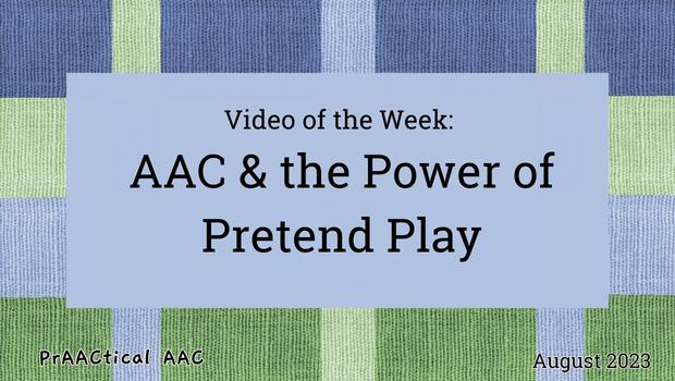 Video of the Week: AAC & the Power of Pretend Play