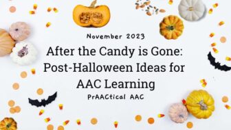 After the Candy is Gone: Post-Halloween Ideas for AAC Learning