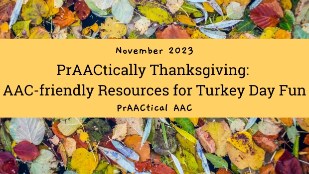 PrAACtically Thanksgiving: AAC-friendly Resources for Turkey Day Fun
