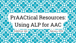 PrAACtical Resources: Using ALP for AAC