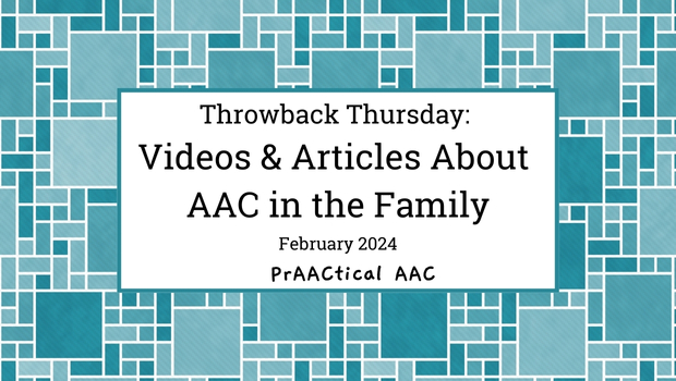 Throwback Thursday: Videos & Articles About AAC in the Family