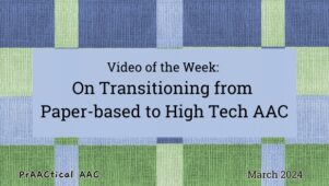 Video of the Week: On Transitioning from Paper-based to High Tech AAC
