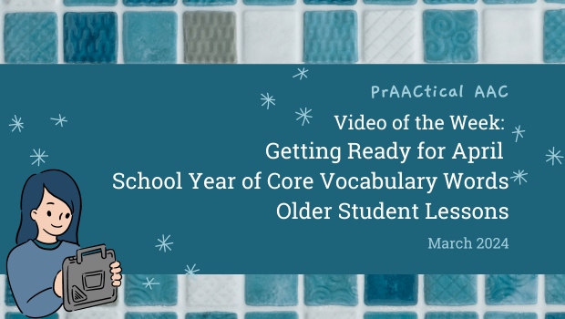 Video of the Week: Getting Ready for April School Year of Core Vocabulary Words Older Student Lessons