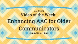 Video of the Week: Enhancing AAC for Older Communicators