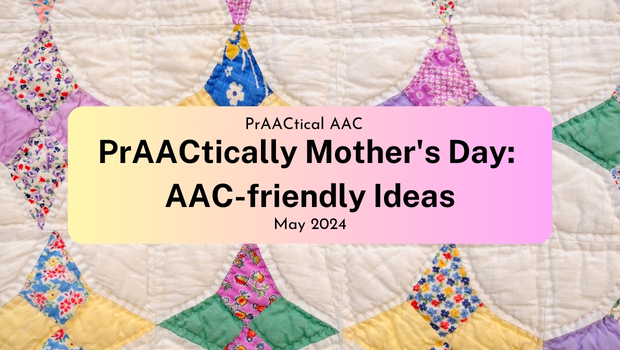 PrAACtically Mother's Day: AAC-friendly Ideas