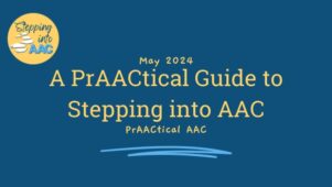 A PrAACtical Guide to Stepping into AAC