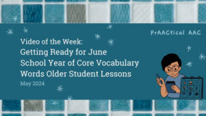 Video of the Week: Getting Ready for June School Year of Core Vocabulary Words Older Student Lessons