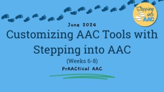 Customizing AAC Tools with Stepping into AAC (Weeks 6-8)