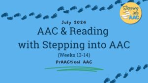 AAC & Reading with Stepping into AAC (Weeks 13-14)
