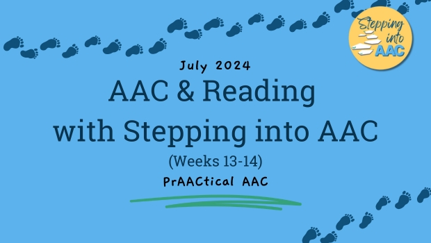 AAC & Reading with Stepping into AAC (Weeks 13-14)