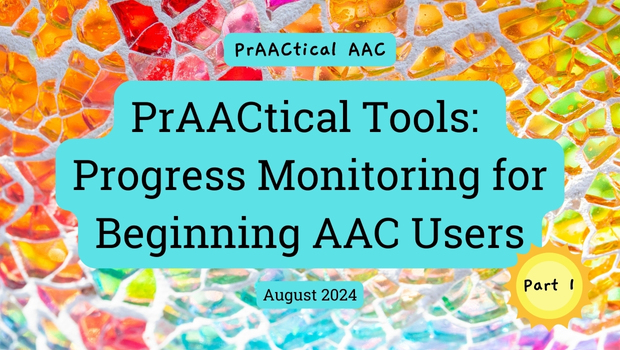 PrAACtical Tools: Progress Monitoring for Beginning AAC Users