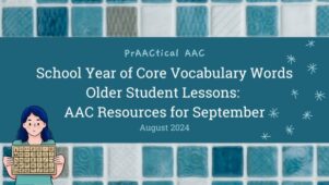 School Year of Core Vocabulary Words – Older Student Lessons: AAC Resources for September