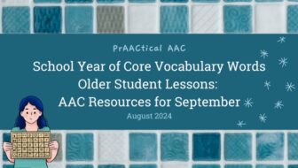 School Year of Core Vocabulary Words – Older Student Lessons: AAC Resources for September