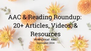 AAC & Reading Roundup: 20+ Articles, Videos, & Resources