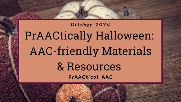 PrAACtically Halloween: AAC-friendly Materials & Resources