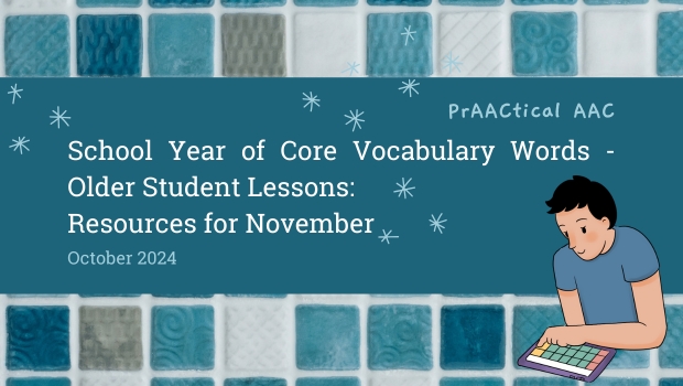 School Year of Core Vocabulary Words – Older Student Lessons: AAC Resources for November