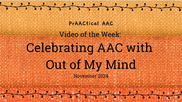 Video of the Week: Celebrating AAC with Out of My Mind